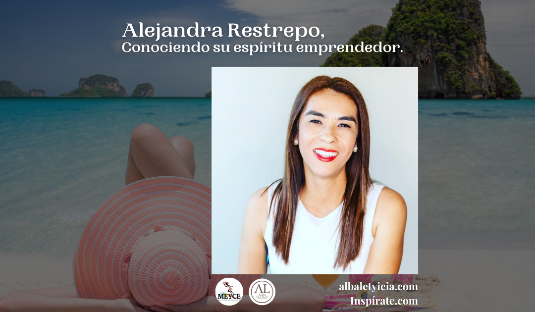 Alejandra Restrepo, Conociendo su espíritu emprendedor.