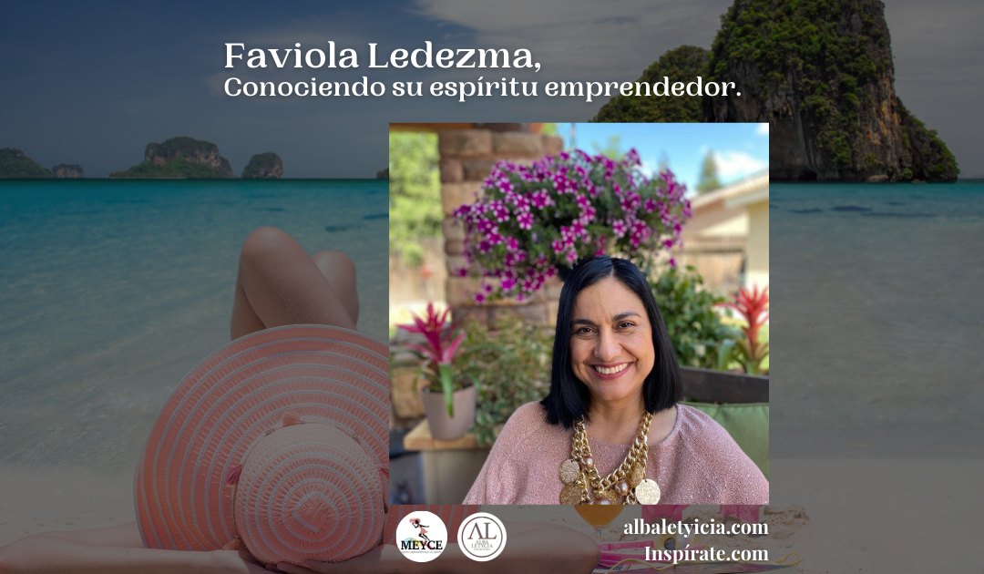 Faviola Ledezma, Conociendo su espíritu emprendedor.