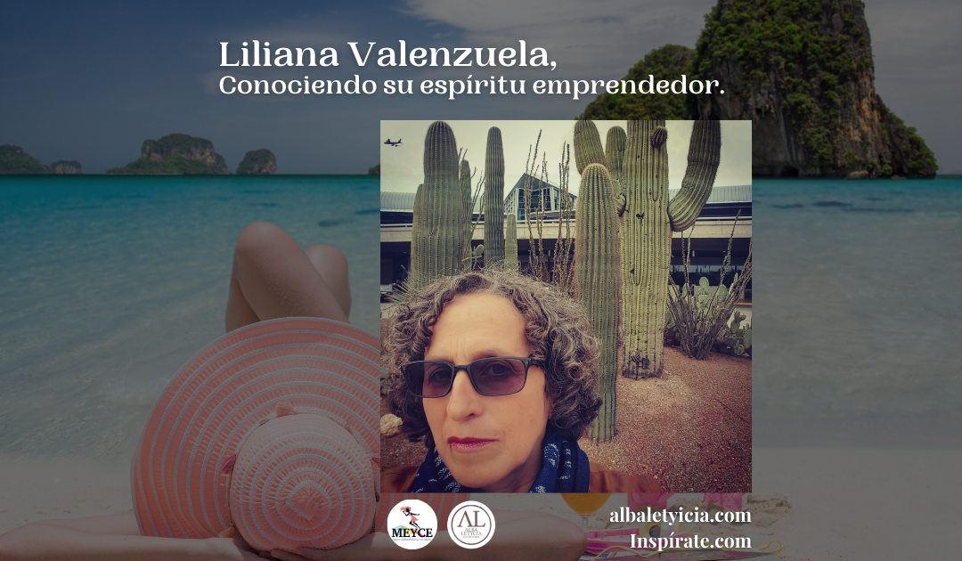 Liliana Valenzuela, Conociendo su espíritu emprendedor.