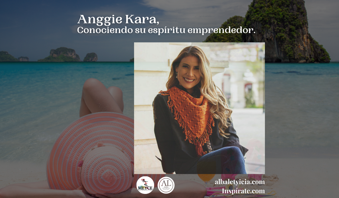 Anggie Kara, Conociendo su espíritu emprendedor.