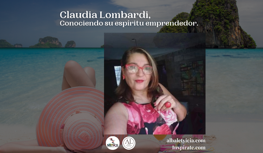 Claudia Lombardi, Conociendo su espíritu emprendedor.