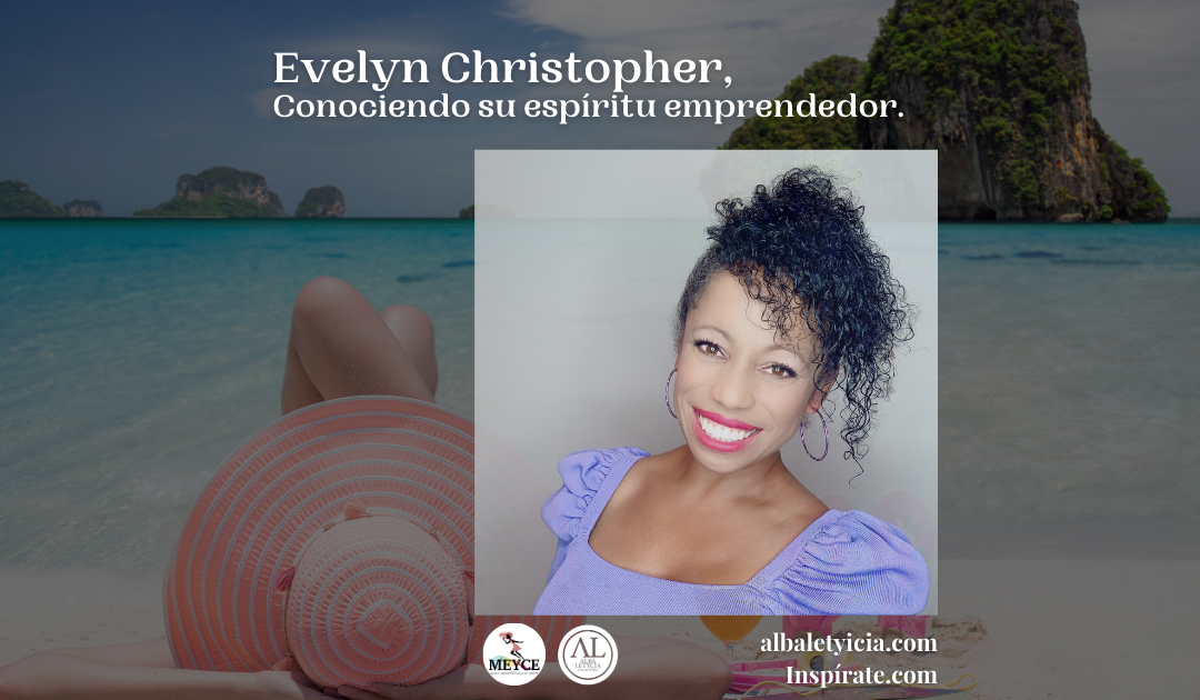 Evelyn Christopher, Conociendo su espíritu emprendedor.
