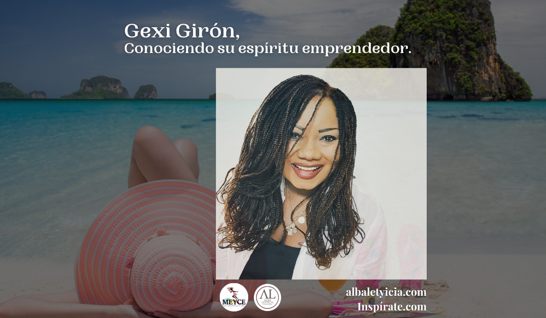 Luz Gexi Girón, Conociendo su espíritu emprendedor.