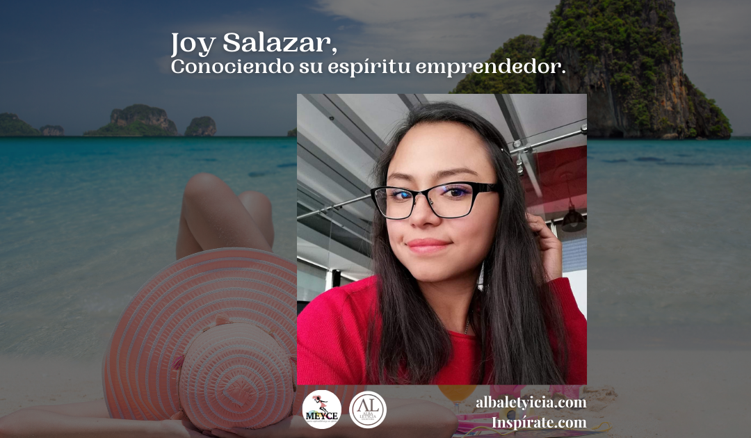 Joy Salazar, Conociendo su espíritu emprendedor.