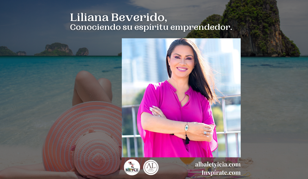 Liliana Beverido, Conociendo su espíritu emprendedor.
