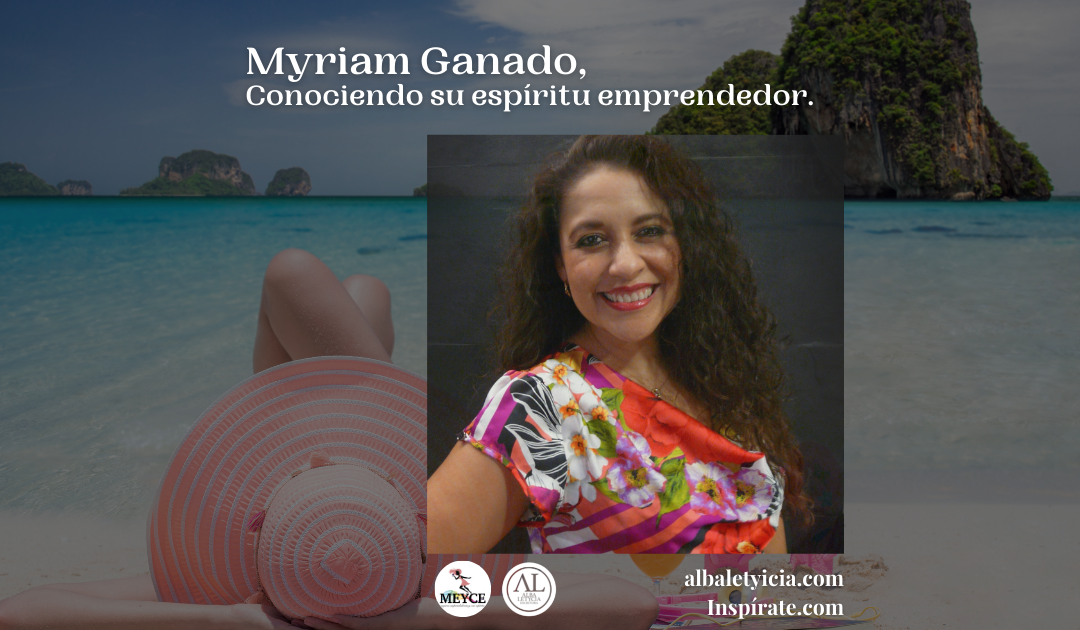 Myriam Ganado, Conociendo su espíritu emprendedor.