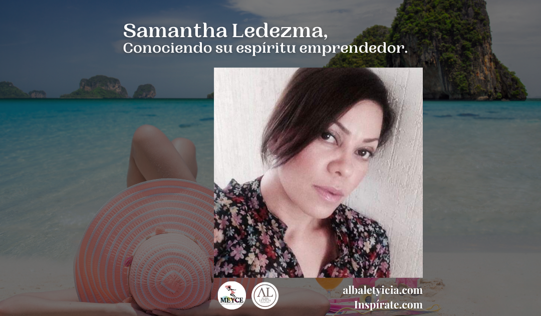 Samantha Ledezma, Conociendo su espíritu emprendedor.