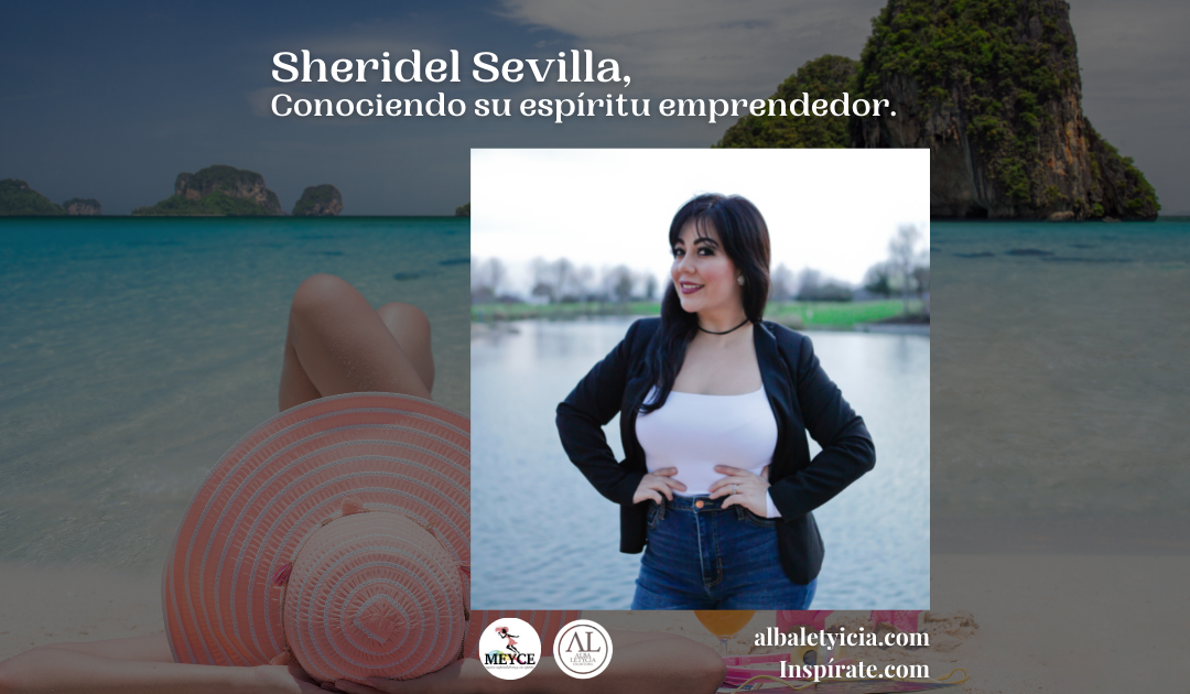 Sheridel Sevilla, Conociendo su espíritu emprendedor.