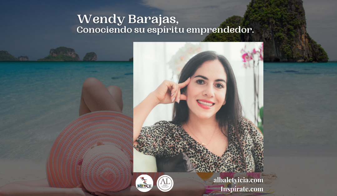 Wendy Barajas, Conociendo su espíritu emprendedor.